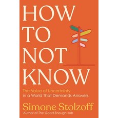 (영문도서)How to Not Know: The Value of Uncertainty in a World That Demands Answers Hardcover, W. W. Norton & Company, English, 9781324089452