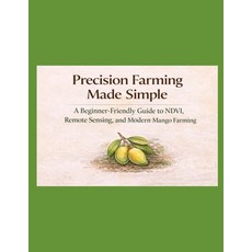 (영문도서)Precision Farming Made Simple: A Beginner-Friendly Guide to NDVI Remote Sensing... Paperback, Independently Published, English, 9798279010677