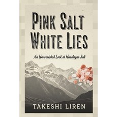 (영문도서)Pink Salt White Lies: An Unvarnished Look at Himalayan Salt Paperback, Independently Published, English, 9798294333447