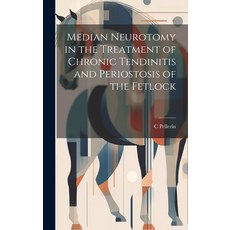 (영문도서) Median Neurotomy in the Treatment of Chronic Tendinitis and Periostosis of the Fetlock Hardcover, Legare Street Press, English, 9781020641145