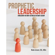 (영문도서)Prophetic Leadership: Foreseeing the Right Action in the Right Season Paperback, WestBow Press, English, 9798385054619