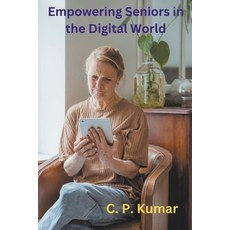 (영문도서) Empowering Seniors in the Digital World Paperback, C. P. Kumar, English, 9798223926894