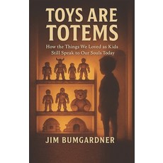 (英文圖書)Toys are Totems: How the Things We Loved as Kids Still Speak to Our Souls Today 平裝版, Independently Published, 英文