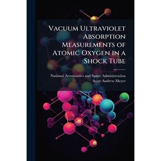 (영문도서)Vacuum Ultraviolet Absorption Measurements of Atomic Oxygen in a Shock Tube Paperback, Hutson Street Press, English, 9781025158396