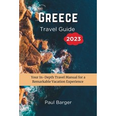 (영문도서) Greece Travel Guide 2023: Your In-Depth Travel Manual for a Remarkable Vacation Experience Paperback, Independently Published, English, 9798859708444