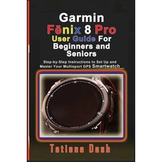(영문도서)Garmin Fēnix 8 Pro User Guide For Beginners and Seniors: Step-by-Step Instr... Paperback, Independently Published, English, 9798246825167