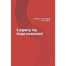 (영문도서)Legacy by Improvement: A Kaizen Framework for Leaders Paperback, Independently Published, English, 9798268817829