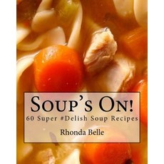 (영문도서) Soup's On!: 60 Super #Delish Soup Recipes Paperback, Createspace Independent Pub..., English, 9781539913306