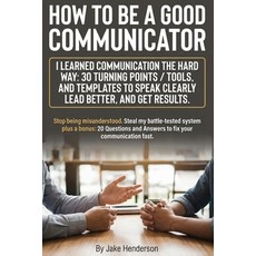 (영문도서)How to Be a Good Communicator: A Practical 30-Day Playbook for Good Communicatio... Paperback, Independently Published, English, 9798245146812