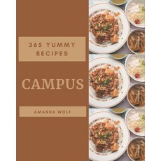365 Yummy Campus Recipes: Best-ever Yummy Campus Cookbook for Beginners Paperback, Independently Published