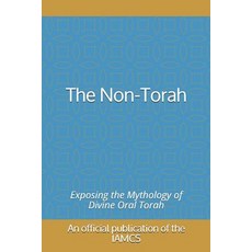(영문도서) The Non-Torah: Exposing the Mythology of Divine Oral Torah Paperback, Independently Published, English, 9781092390378