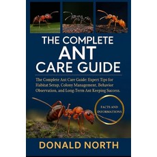(영문도서)The Complete Ant Care Guide: The Complete Ant Care Guide: Expert Tips for Habita... Paperback, Independently Published, English, 9798276949666
