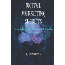 (영문도서) Digital Marketing Secrets: Strategies for Growing Your Online Business Paperback, Independently Published, English, 9798884304369