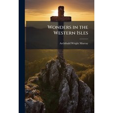 (영문도서)Wonders in the Western Isles: Being a Narrative of the Commencement and Progress... Paperback, Nabu Press, English, 9781145870291