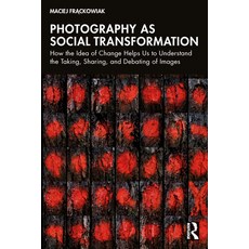 (英文圖書)Photography as Social Transformation: How the Idea of Change Helps Us to Underst... 平裝版, Routledge, 英文