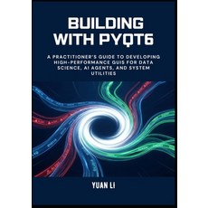 (영문도서)Building with PyQt6: A Practitioner's Guide to Developing High-Performance GUIs... Paperback, Independently Published, English, 9798243198431