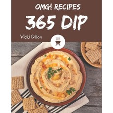 OMG! 365 Dip Recipes: Enjoy Everyday With Dip Cookbook! Paperback, Independently Published, English, 9798573243795