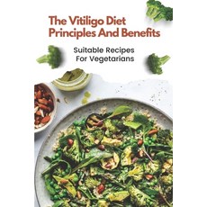 (영문도서) The Vitiligo Diet Principles And Benefits: Suitable Recipes For Vegetarians: Vitiligo Diet Plan Paperback, Independently Published, English, 9798477397860
