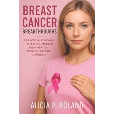 (英文圖書)Breast Cancer Breakthroughs: A Practical Roadmap to Testing Modern Treatments &... 平裝版, Independently Published, 英文
