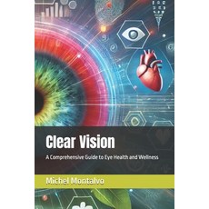 (영문도서) Clear Vision: A Comprehensive Guide to Eye Health and Wellness Paperback, Independently Published, English, 9798303755659