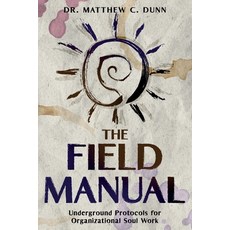 (영문도서)The Field Manual: Underground Protocols for Organizational Soul Work Paperback, Fractal PRAXIS, English, 9798999597267