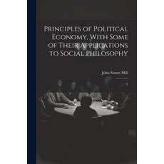(영문도서) Principles of Political Economy With Some of Their Applications to Social Philosophy: 2 Paperback, Legare Street Press, English, 9781021519238