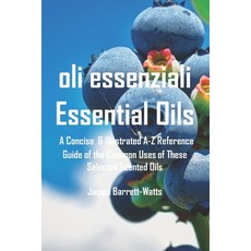 (영문도서) Oli Essenziali Essential Oils: A Concise & Illustrated A-Z Reference Guide of t... Paperback, Independently Published, English, 9798344458731
