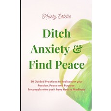 (英文圖書)Ditch Anxiety & Find Peace: 30 Guided Practices to Rediscover your Passion Peac... 平裝版, Independently Published, 英文