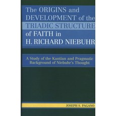 (영문도서)Origins and Development of the Triadic Structure of Faith in H. Richard Niebuhr:... Paperback, University Press of America, English, 9780761831389