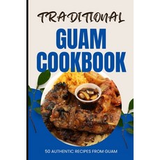 (영문도서) Traditional Guam Cookbook: 50 Authentic Recipes from Guam Paperback, Independently Published, English, 9798322961772