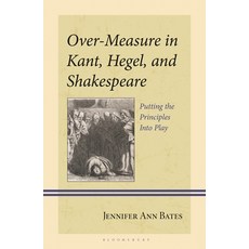 (英文圖書)Over-Measure in Kant Hegel and Shakespeare: Putting the Principles Into Play 精裝版, Bloomsbury Academic, 英文