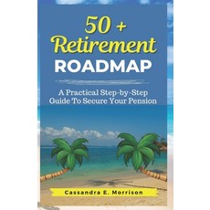 (영문도서) 50 + Retirement Roadmap: A Practical Step-by-Step Guide To Secure your Pension Paperback, Independently Published, English, 9798854848473