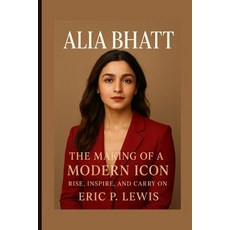 (英文圖書)Alia Bhatt: The Making Of A Modern Icon - Rise Inspire And Carry On 平裝版, Independently Published, 英文