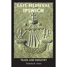 (영문도서) Late Medieval Ipswich: Trade and Industry Paperback, Boydell Press, English, 9781837652518