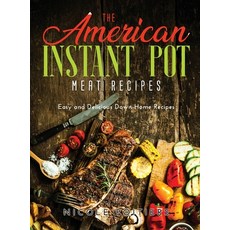 The American Instant Pot Meat Recipes: Easy and Delicious Down-Home Recipes Hardcover, Nicole Poitiers, English, 9781667124186