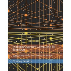 (英文圖書)Practical Quantum Computing for Engineers: A Hands-On Guide to Qubits Circuits ... 平裝版, Independently Published, 英文