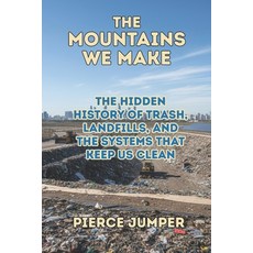 (영문도서)The Mountains We Make: The Hidden History of Trash Landfills and the Systems T... Paperback, Independently Published, English, 9798272053640