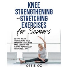 (영문도서) Knee Strengthening and Stretching Exercises for Seniors: 23 Low-Impact Workouts... Paperback, Little Gecko Publishing, English, 9781916947139