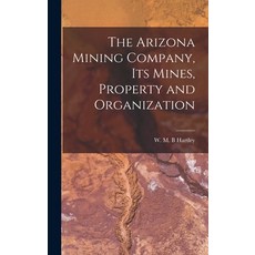 (영문도서) The Arizona Mining Company its Mines Property and Organization Hardcover, Legare Street Press, English, 9781016937146