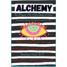 Alchemy the Magical Arts of the Union of Soul: Dreaming & Shamanic InnerWork for Women and Men Paperback, Independently Published, English, 9798699255580