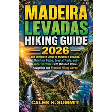 (영문도서)Madeira Levadas Hiking Guide 2026: The Complete Guide to Madeira's Levadas Moun... Paperback, Independently Published, English, 9798189552403
