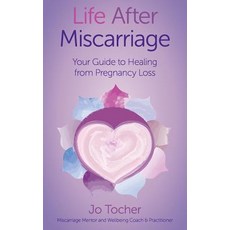 (영문도서) Life After Miscarriage: Your Guide to Healing from Pregnancy Loss Paperback, Jotocherholistics.com, English, 9780648357421