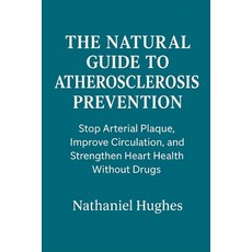 (英文圖書)The Natural Guide to Atherosclerosis Prevention: Stop Arterial Plaque Improve C... 平裝版, Independently Published, 英文