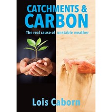 (영문도서) Catchments & Carbon: The Real Cause of Unstable Weather Paperback, Lulu.com, English, 9781447804246