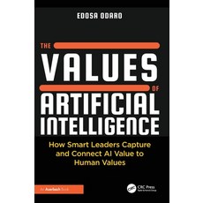 (영문도서)The Values of Artificial Intelligence: How Smart Leaders Capture and Connect AI... Hardcover, Auerbach Publications, English, 9781041073864 Auerbach Publications, English, 9781041073864