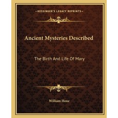 (영문도서) Ancient Mysteries Described: The Birth and Life of Mary Paperback, Kessinger Publishing, English, 9781162900452