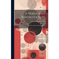 (영문도서) Anemia and Resuscitation: An Experimental and Clinical Research Hardcover, Legare Street Press, English, 9781020246968