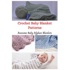 Crochet Baby Blanket Patterns: Awesome Baby Afghan Blankets Paperback, Independently Published, English, 9798570818347
