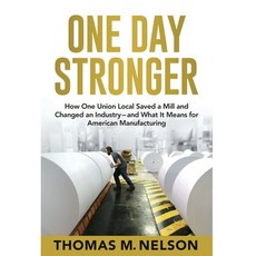One Day Stronger: How One Union Local Saved a Mill and Changed an Industry--and What It Means for Am... Hardcover, Rivertowns Books, English, 9781953943002