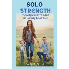 (영문도서)Solo Strength: The Single Mom's Code for Raising Good Men Paperback, Independently Published, English, 9798273819511